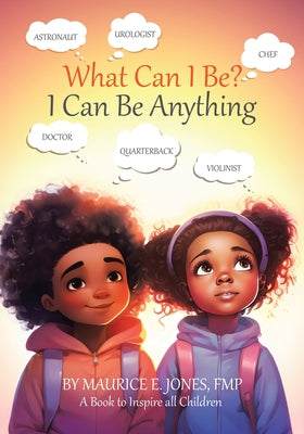 Book cover of What Can I Be?: I Can Be Anything by Jones, Fmp Maurice E.