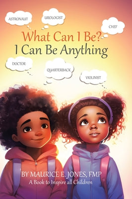 Book cover of What Can I Be?: I Can Be Anything by Jones, Fmp Maurice E.