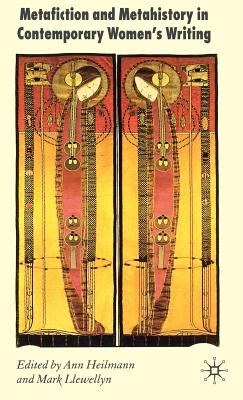 Book cover of Metafiction and Metahistory in Contemporary Women's Writing by Heilmann, A.