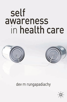 Book cover of Self-Awareness in Health Care: Engaging in Helping Relationships by Rungapadiachy, Dev M.