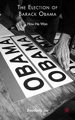 Book cover of The Election of Barack Obama: How He Won by Liu, B.