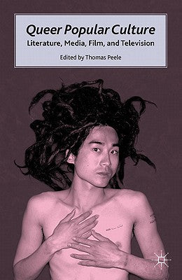 Book cover of Queer Popular Culture: Literature, Media, Film, and Television by Peele, T.