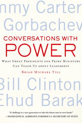 Book cover of Conversations with Power: What Great Presidents and Prime Ministers Can Teach Us about Leadership by Till, Brian Michael