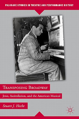 Book cover of Transposing Broadway: Jews, Assimilation, and the American Musical by Hecht, S.