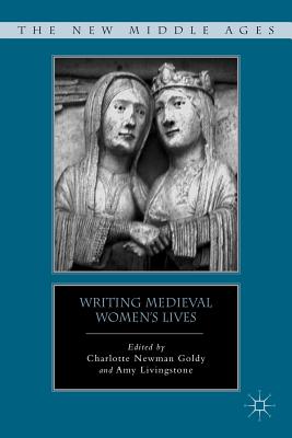 Book cover of Writing Medieval Women's Lives by Goldy, C.
