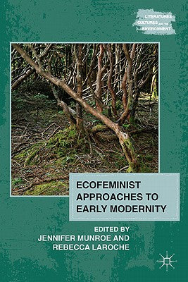 Book cover of Ecofeminist Approaches to Early Modernity by Munroe, J.