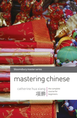 Book cover of Mastering Chinese: The Complete Course for Beginners by Xiang, Catherine Hua