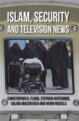 Book cover of Islam, Security and Television News by Flood, C.