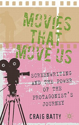 Book cover of Movies That Move Us: Screenwriting and the Power of the Protagonist's Journey by Batty, C.