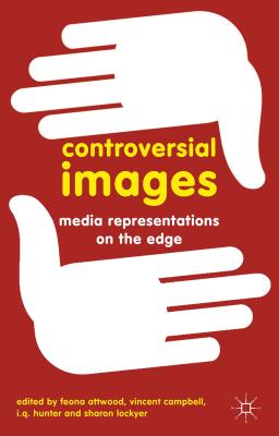 Book cover of Controversial Images: Media Representations on the Edge by Attwood, Feona