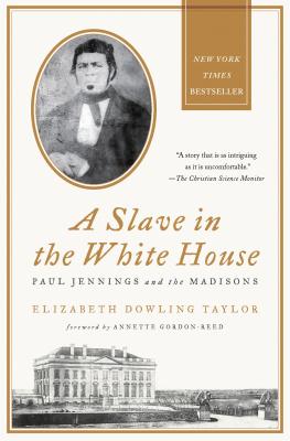 Book cover of A Slave in the White House: Paul Jennings and the Madisons by Taylor, Elizabeth Dowling