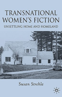 Book cover of Transnational Women's Fiction: Unsettling Home and Homeland by Strehle, S.