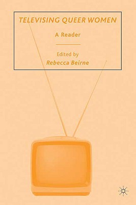 Book cover of Televising Queer Women: A Reader by Beirne, R.
