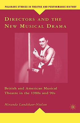Book cover of Directors and the New Musical Drama: British and American Musical Theatre in the 1980s and 90s by Lundskaer-Nielsen, M.