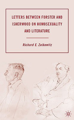 Letters Between Forster and Isherwood on Homosexuality and Literature by R. Zeikowitz book cover