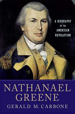 Book cover of Nathanael Greene: A Biography of the American Revolution by Carbone, Gerald M.