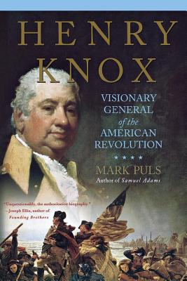 Book cover of Henry Knox: Visionary General of the American Revolution by Puls, Mark