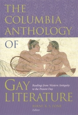 Book cover of The Columbia Anthology of Gay Literature: Readings from Western Antiquity to the Present Day by Fone, Byrne R. S.