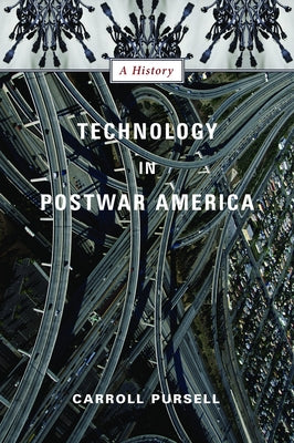 Book cover of Technology in Postwar America: A History by Pursell, Carroll