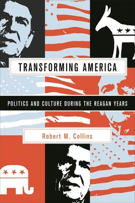 Book cover of Transforming America: Politics and Culture During the Reagan Years by Collins, Robert M.