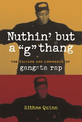 Book cover of Nuthin' But a "G" Thang: The Culture and Commerce of Gangsta Rap by Quinn, Eithne