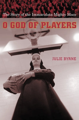 Book cover of O God of Players: The Story of the Immaculata Mighty Macs by Byrne, Julie