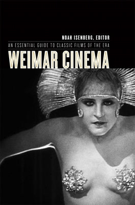 Book cover of Weimar Cinema: An Essential Guide to Classic Films of the Era by Isenberg, Noah