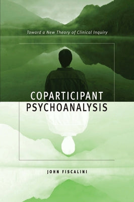 Book cover of Coparticipant Psychoanalysis: Toward a New Theory of Clinical Inquiry by Fiscalini, John