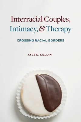 Book cover of Interracial Couples, Intimacy, and Therapy: Crossing Racial Borders by Killian, Kyle