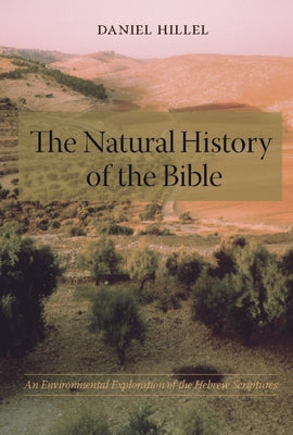 Book cover of The Natural History of the Bible: An Environmental Exploration of the Hebrew Scriptures by Hillel, Daniel