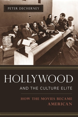 Book cover of Hollywood and the Culture Elite: How the Movies Became American by Decherney, Peter