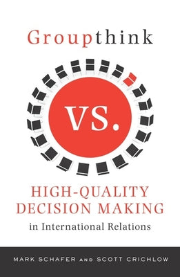 Book cover of Groupthink Versus High-Quality Decision Making in International Relations by Schafer, Mark