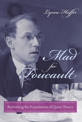 Book cover of Mad for Foucault: Rethinking the Foundations of Queer Theory by Huffer, Lynne