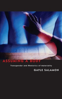 Book cover of Assuming a Body: Transgender and Rhetorics of Materiality by Salamon, Gayle