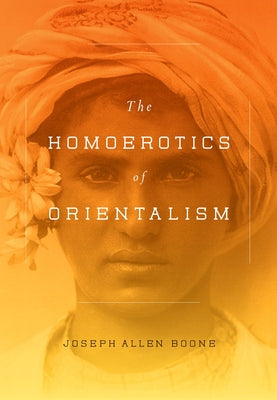 The Homoerotics of Orientalism by Joseph Boone book cover