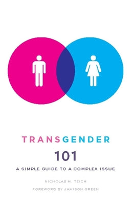 Book cover of Transgender 101: A Simple Guide to a Complex Issue by Teich, Nicholas