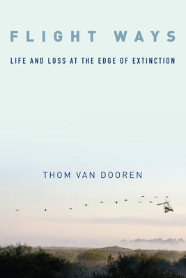 Book cover of Flight Ways: Life and Loss at the Edge of Extinction by Dooren, Thom Van