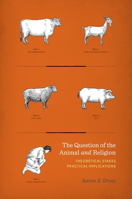 Book cover of Question of the Animal and Religion: Theoretical Stakes, Practical Implications by Gross, Aaron