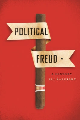 Book cover of Political Freud: A History by Zaretsky, Eli