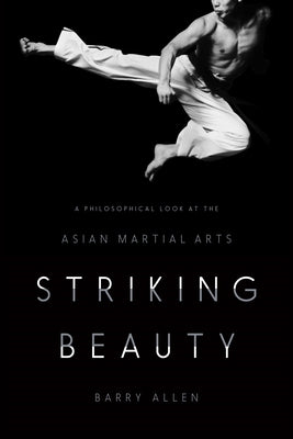 Book cover of Striking Beauty: A Philosophical Look at the Asian Martial Arts by Allen, Barry