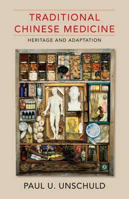 Book cover of Traditional Chinese Medicine: Heritage and Adaptation by Unschuld, Paul U.