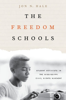 Book cover of The Freedom Schools: Student Activists in the Mississippi Civil Rights Movement by Hale, Jon
