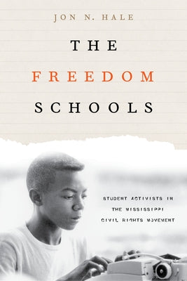 Book cover of The Freedom Schools: Student Activists in the Mississippi Civil Rights Movement by Hale, Jon
