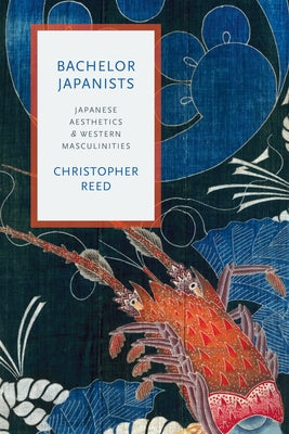 Book cover of Bachelor Japanists: Japanese Aesthetics and Western Masculinities by Reed, Christopher