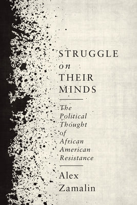 Book cover of Struggle on Their Minds: The Political Thought of African American Resistance by Zamalin, Alex