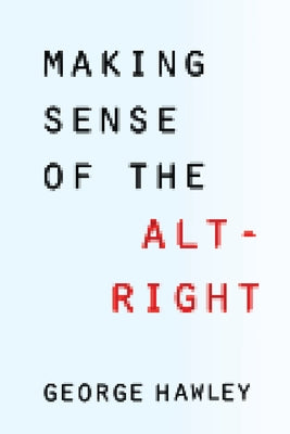Book cover of Making Sense of the Alt-Right by Hawley, George