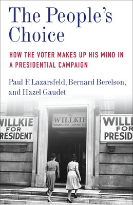 Book cover of The People's Choice: How the Voter Makes Up His Mind in a Presidential Campaign by Lazarsfeld, Paul F.