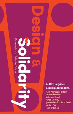 Book cover of Design and Solidarity: Conversations on Collective Futures by Segal, Rafi