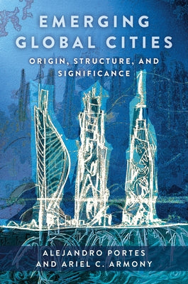 Book cover of Emerging Global Cities: Origin, Structure, and Significance by Portes, Alejandro