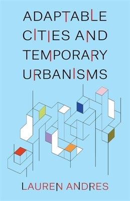 Book cover of Adaptable Cities and Temporary Urbanisms by Andres, Lauren